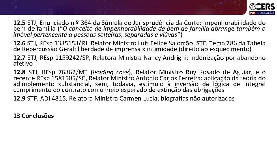 12. 5 STJ, Enunciado n. º 364 da Súmula de Jurisprudência da Corte: impenhorabilidade