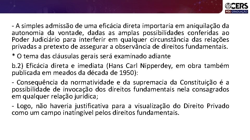 - A simples admissão de uma eficácia direta importaria em aniquilação da autonomia da