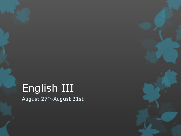 English III August 27 th-August 31 st 