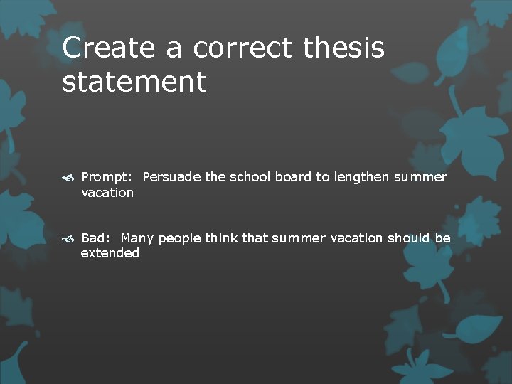 Create a correct thesis statement Prompt: Persuade the school board to lengthen summer vacation