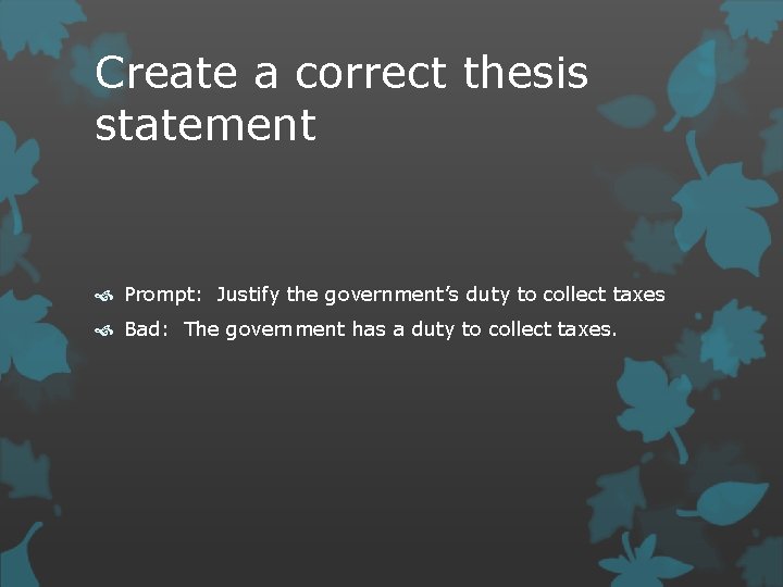 Create a correct thesis statement Prompt: Justify the government’s duty to collect taxes Bad: