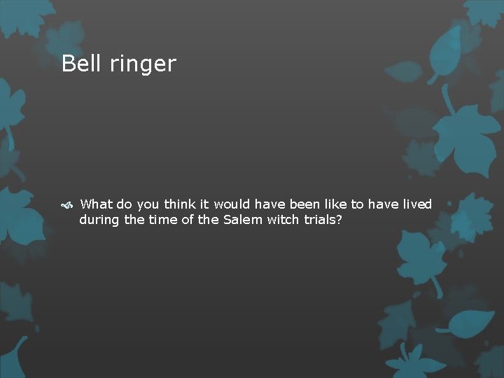 Bell ringer What do you think it would have been like to have lived