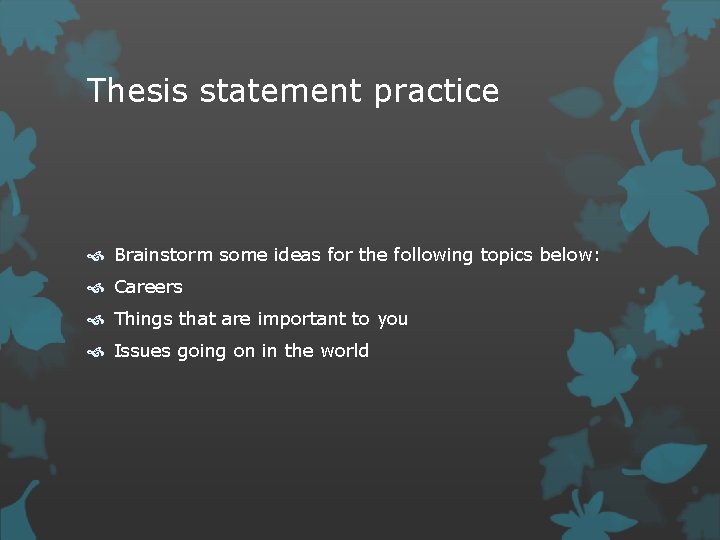 Thesis statement practice Brainstorm some ideas for the following topics below: Careers Things that