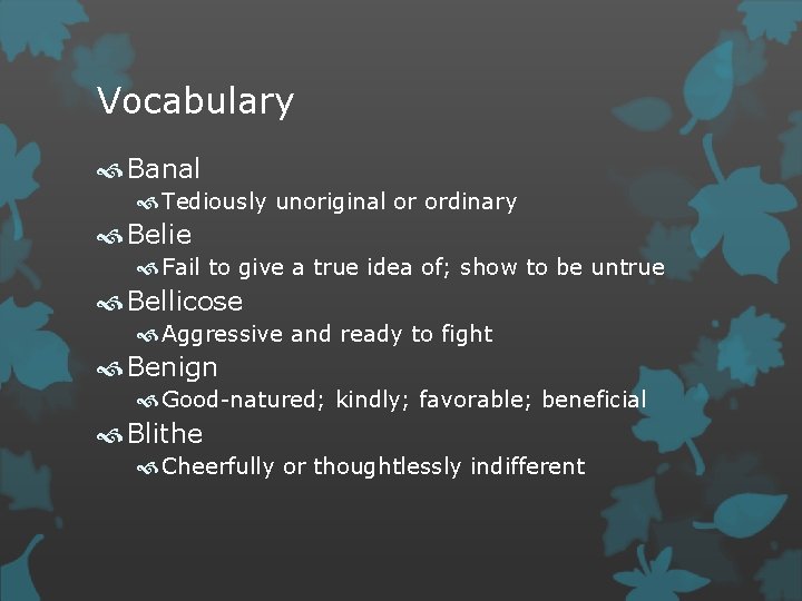 Vocabulary Banal Tediously unoriginal or ordinary Belie Fail to give a true idea of;