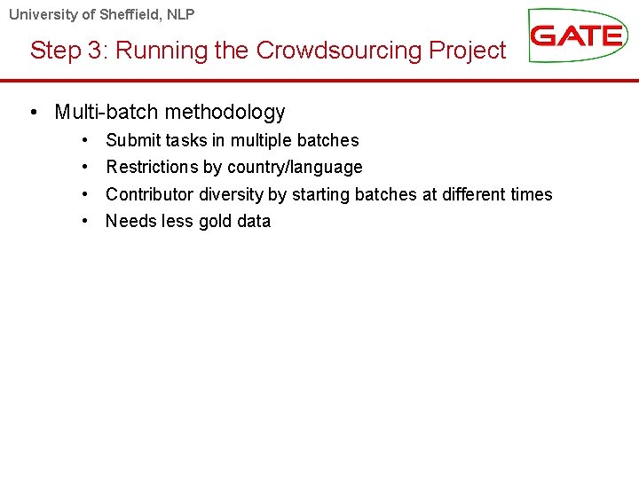 University of Sheffield, NLP Step 3: Running the Crowdsourcing Project • Multi-batch methodology •