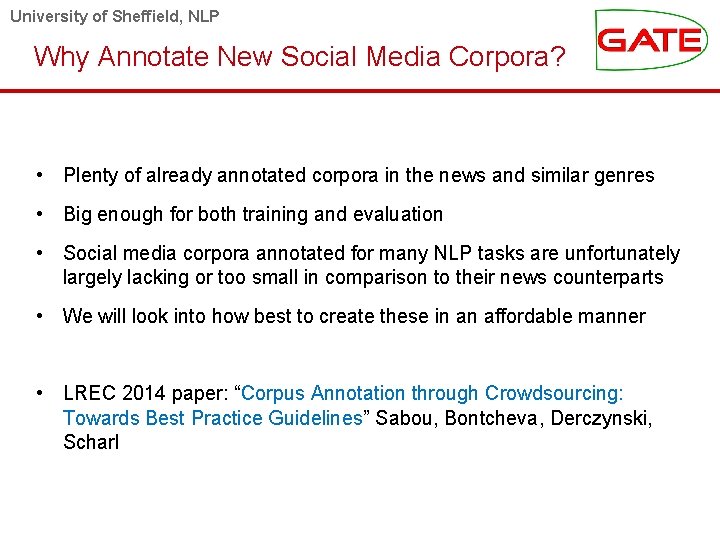 University of Sheffield, NLP Why Annotate New Social Media Corpora? • Plenty of already