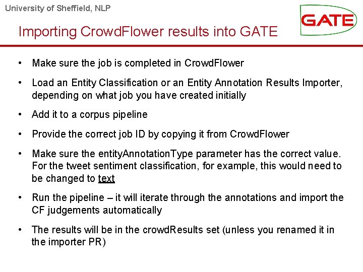 University of Sheffield, NLP Importing Crowd. Flower results into GATE • Make sure the