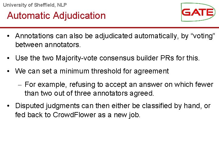 University of Sheffield, NLP Automatic Adjudication • Annotations can also be adjudicated automatically, by