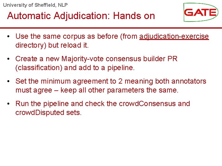 University of Sheffield, NLP Automatic Adjudication: Hands on • Use the same corpus as