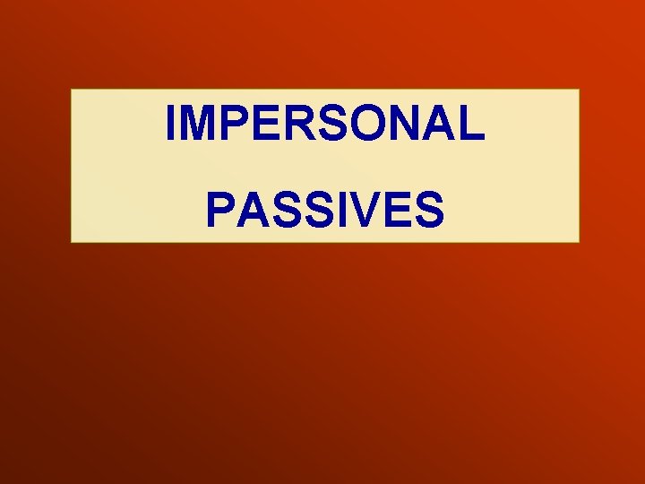 IMPERSONAL PASSIVES 