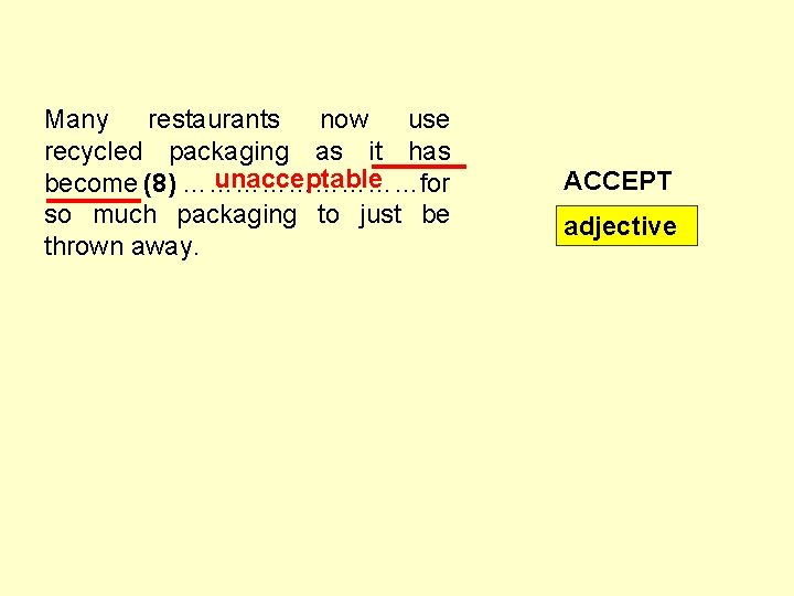  Many restaurants now use recycled packaging as it has unacceptable become (8) ……………for