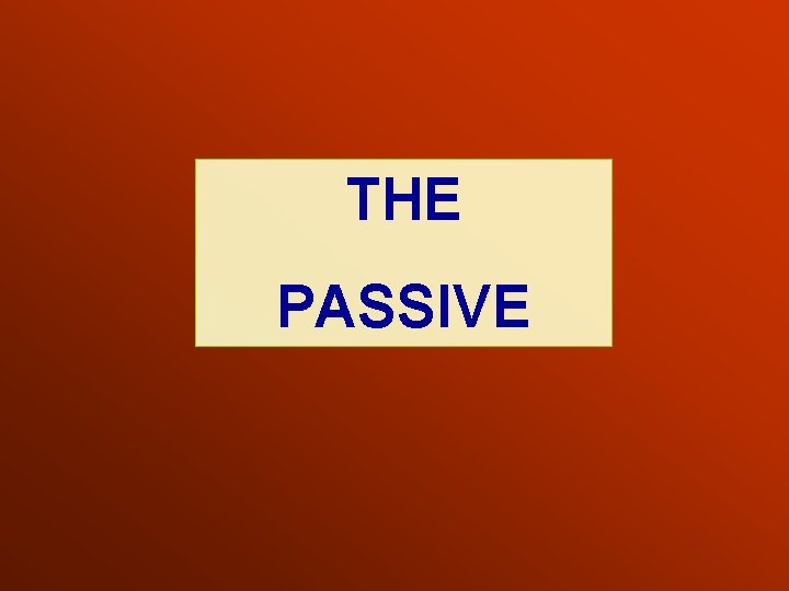 THE PASSIVE 