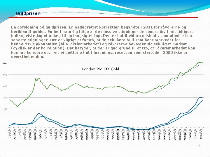 Guldprisen En opfølgning på guldprisen. En nedadrettet korrektion begyndte i 2011 for råvarerne og