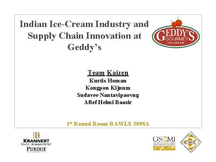 Indian Ice-Cream Industry and Supply Chain Innovation at Geddy’s Team Kaizen Kurtis Homan Kongpon