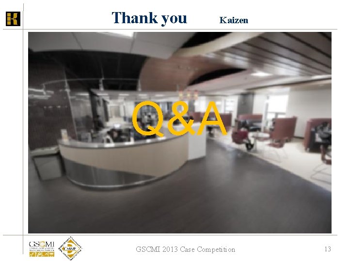 Thank you Kaizen Q&A GSCMI 2013 Case Competition 13 
