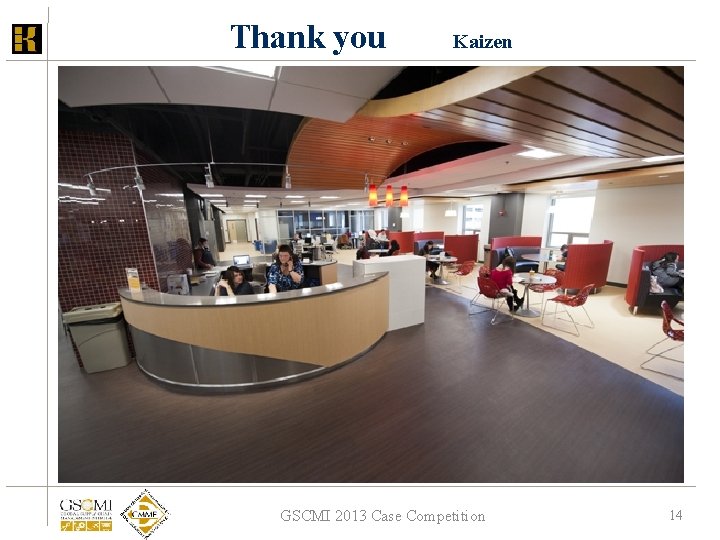 Thank you Kaizen GSCMI 2013 Case Competition 14 