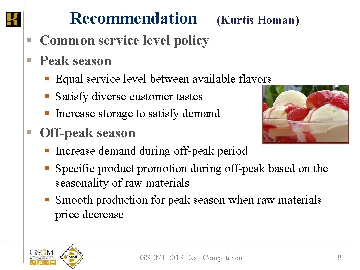 Recommendation (Kurtis Homan) § Common service level policy § Peak season § Equal service