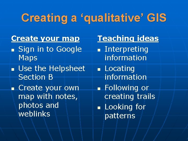 Creating a ‘qualitative’ GIS Create your map n Sign in to Google Maps n