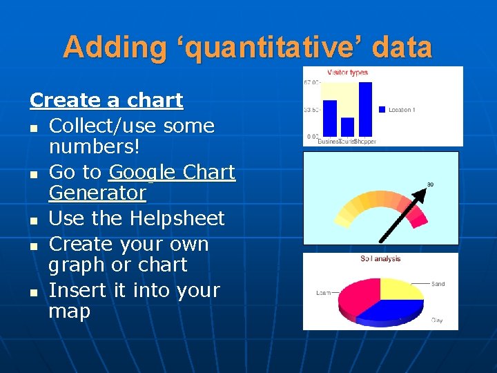 Adding ‘quantitative’ data Create a chart n Collect/use some numbers! n Go to Google