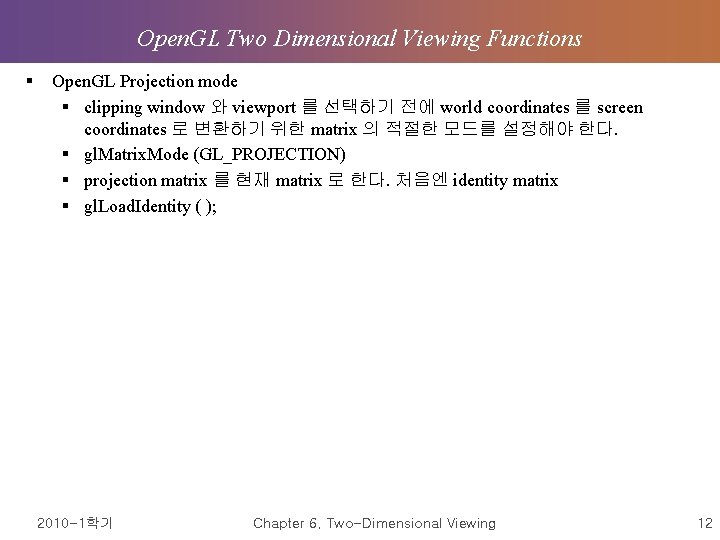 Open. GL Two Dimensional Viewing Functions § Open. GL Projection mode § clipping window Open. GL Two Dimensional Viewing Functions § Open. GL Projection mode § clipping window
