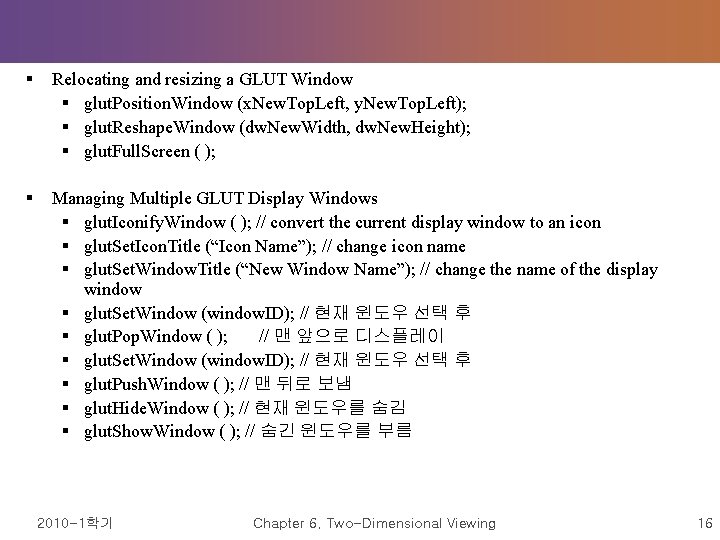 § Relocating and resizing a GLUT Window § glut. Position. Window (x. New. Top. § Relocating and resizing a GLUT Window § glut. Position. Window (x. New. Top.