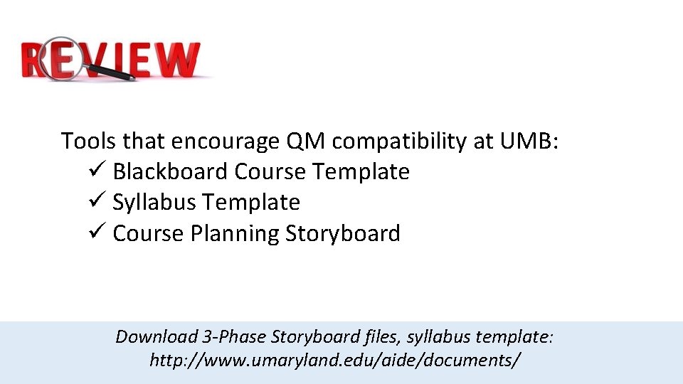 Review Tools that encourage QM compatibility at UMB: ü Blackboard Course Template ü Syllabus