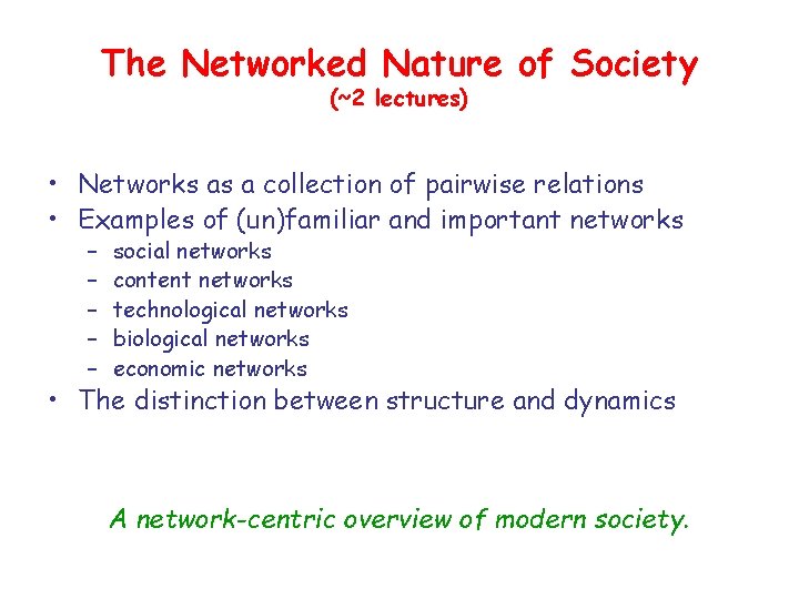 The Networked Nature of Society (~2 lectures) • Networks as a collection of pairwise The Networked Nature of Society (~2 lectures) • Networks as a collection of pairwise