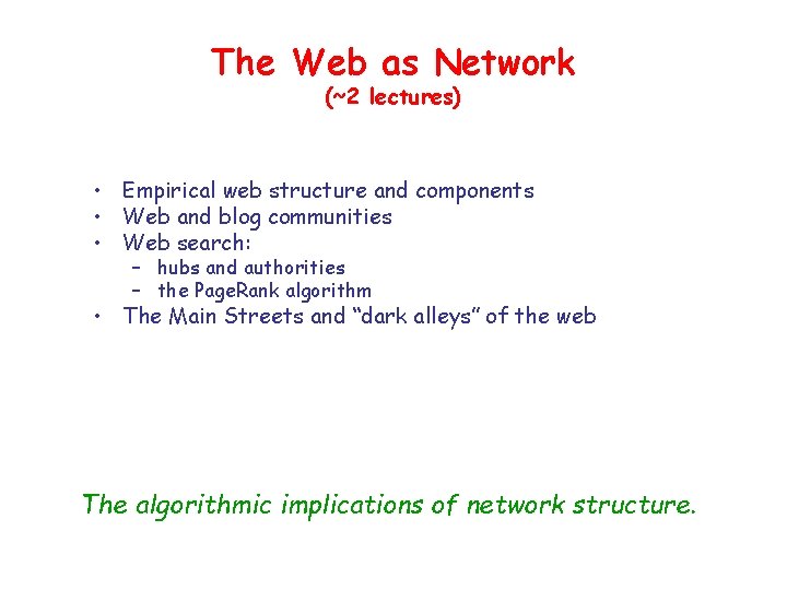 The Web as Network (~2 lectures) • Empirical web structure and components • Web The Web as Network (~2 lectures) • Empirical web structure and components • Web