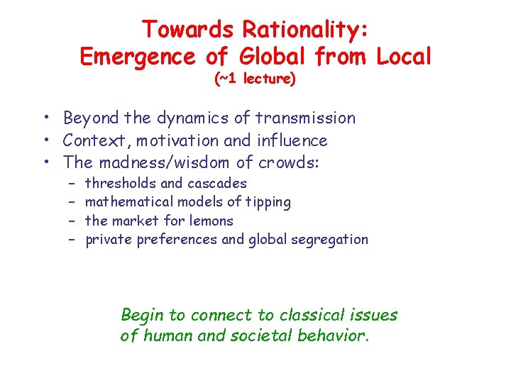 Towards Rationality: Emergence of Global from Local (~1 lecture) • Beyond the dynamics of Towards Rationality: Emergence of Global from Local (~1 lecture) • Beyond the dynamics of