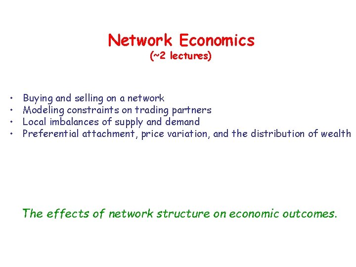 Network Economics (~2 lectures) • • Buying and selling on a network Modeling constraints Network Economics (~2 lectures) • • Buying and selling on a network Modeling constraints