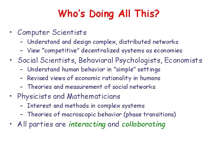 Who’s Doing All This? • Computer Scientists – Understand design complex, distributed networks – Who’s Doing All This? • Computer Scientists – Understand design complex, distributed networks –