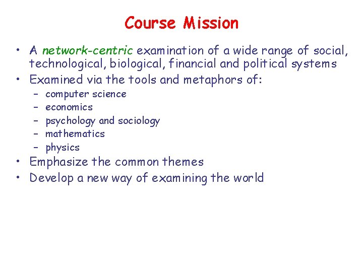 Course Mission • A network-centric examination of a wide range of social, technological, biological, Course Mission • A network-centric examination of a wide range of social, technological, biological,