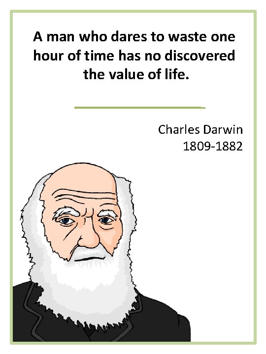 A man who dares to waste one hour of time has no discovered the