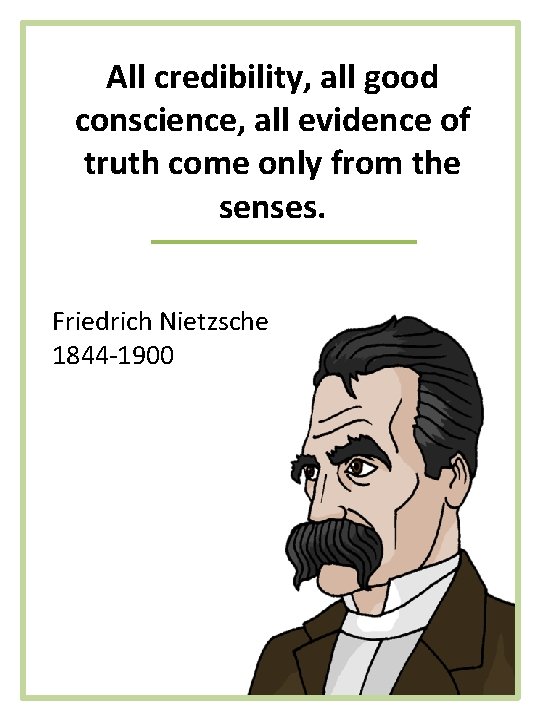 All credibility, all good conscience, all evidence of truth come only from the senses.