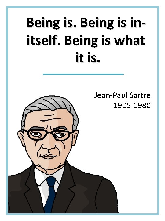 Being is initself. Being is what it is. Jean-Paul Sartre 1905 -1980 