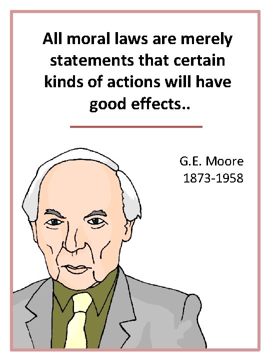All moral laws are merely statements that certain kinds of actions will have good