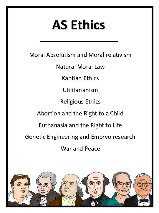 AS Ethics Moral Absolutism and Moral relativism Natural Moral Law Kantian Ethics Utilitarianism Religious