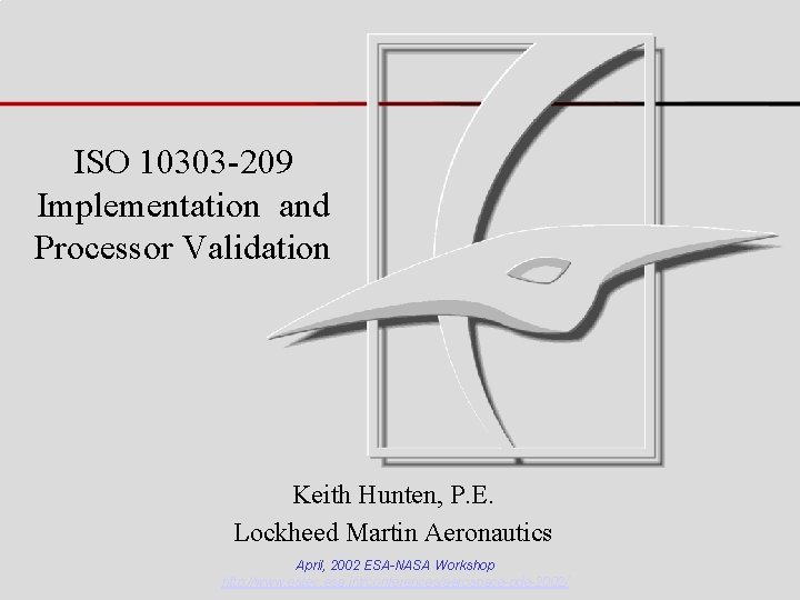 ISO 10303 -209 Implementation and Processor Validation Keith Hunten, P. E. Lockheed Martin Aeronautics