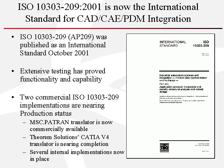 ISO 10303 -209: 2001 is now the International Standard for CAD/CAE/PDM Integration • ISO