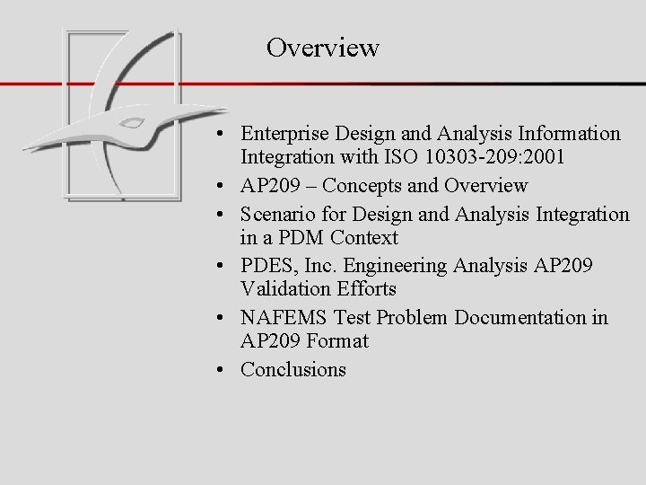 Overview • Enterprise Design and Analysis Information Integration with ISO 10303 -209: 2001 •