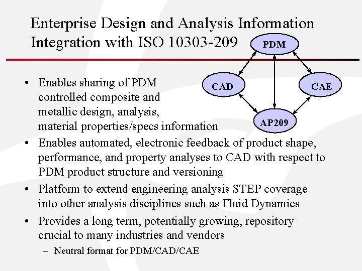 Enterprise Design and Analysis Information Integration with ISO 10303 -209 PDM • Enables sharing