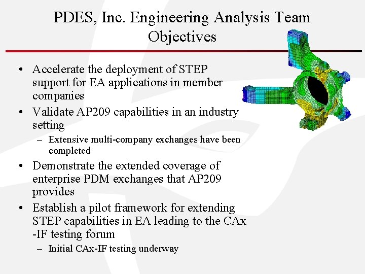 PDES, Inc. Engineering Analysis Team Objectives • Accelerate the deployment of STEP support for