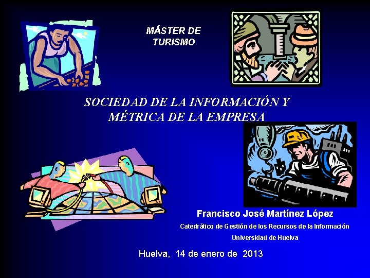 MÁSTER DE TURISMO SOCIEDAD DE LA INFORMACIÓN Y MÉTRICA DE LA EMPRESA Francisco José