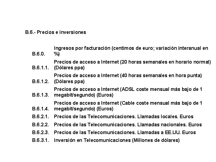 B. 6. - Precios e inversiones B. 6. 0. Ingresos por facturación (centimos de