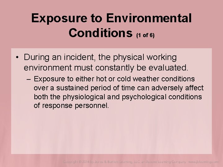 Exposure to Environmental Conditions (1 of 6) • During an incident, the physical working Exposure to Environmental Conditions (1 of 6) • During an incident, the physical working