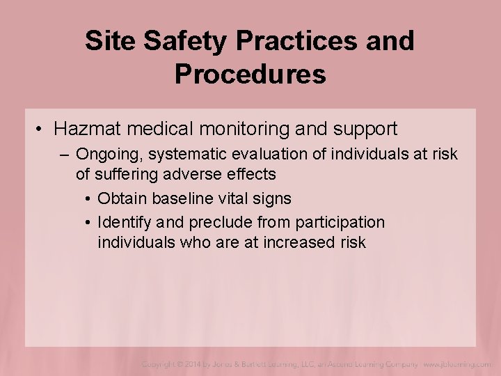 Site Safety Practices and Procedures • Hazmat medical monitoring and support – Ongoing, systematic Site Safety Practices and Procedures • Hazmat medical monitoring and support – Ongoing, systematic