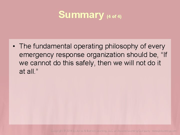 Summary (4 of 4) • The fundamental operating philosophy of every emergency response organization Summary (4 of 4) • The fundamental operating philosophy of every emergency response organization