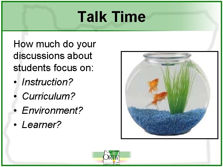 Talk Time How much do your discussions about students focus on: • Instruction? •