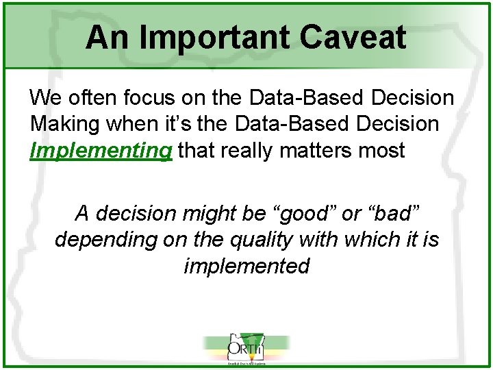 An Important Caveat We often focus on the Data-Based Decision Making when it’s the