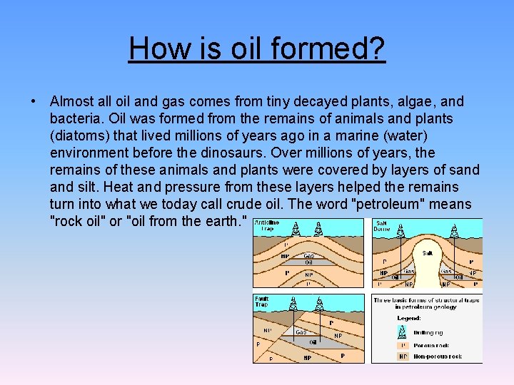 How is oil formed? • Almost all oil and gas comes from tiny decayed